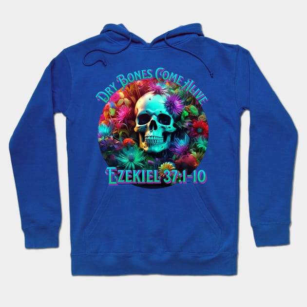 Christian Dry Bones Come Alive, 3D Flowers, 3D Skull, Neon Colors Bible Verse Shirt Hoodie by ChristianFaithWear